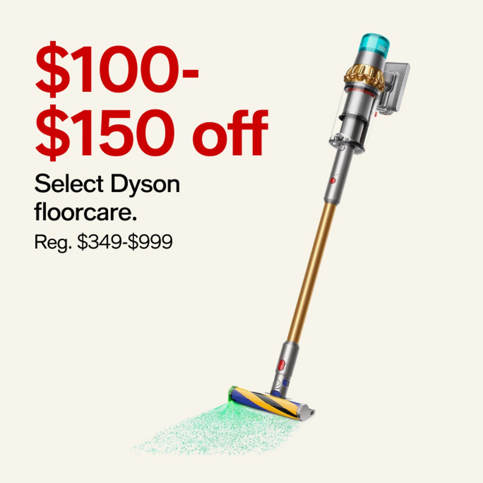 $100-$150 off Select Dyson floorcare