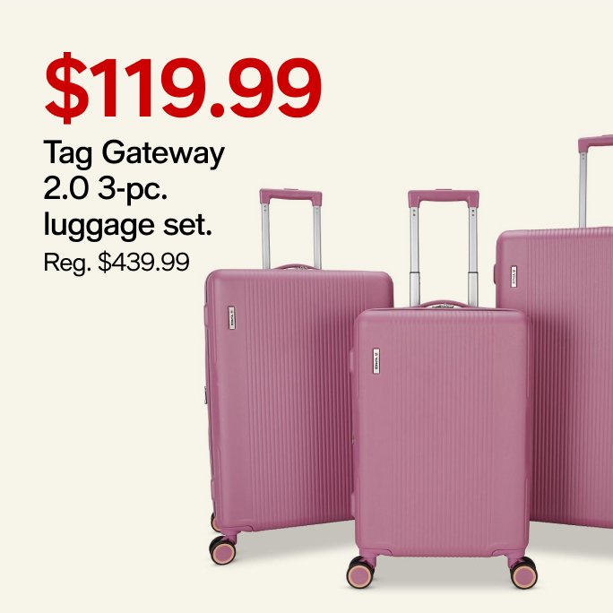 $119.99 Tag Gateway 2.0 3pc. luggage set.