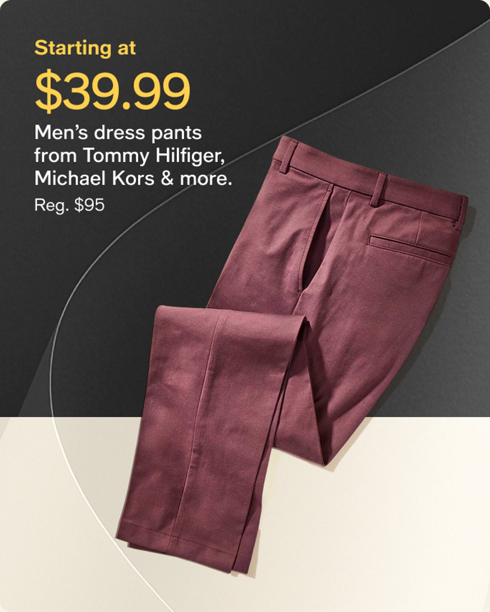 Starting $39.99 Men's Dress Pants