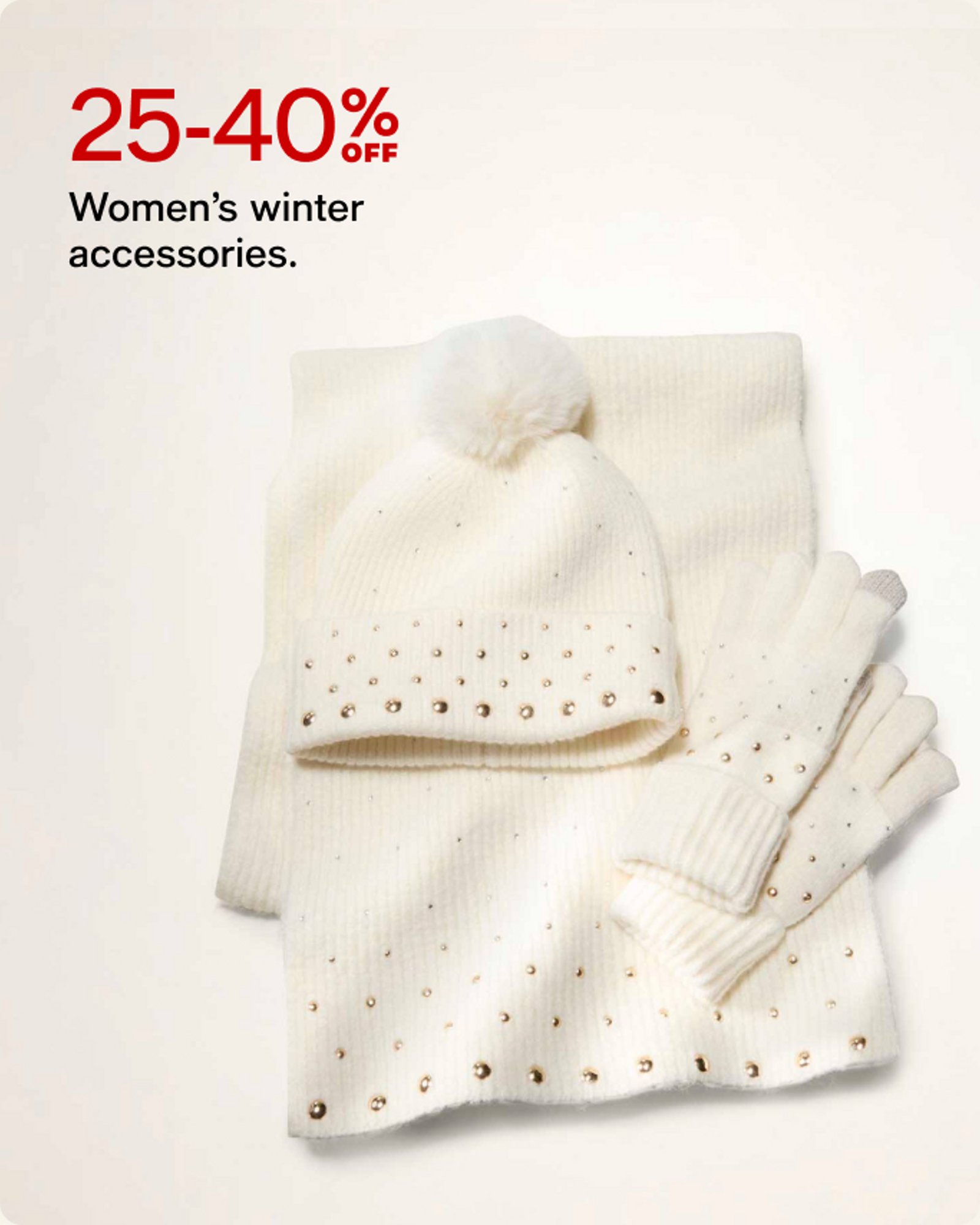 25-40 off Women's winter accessories
